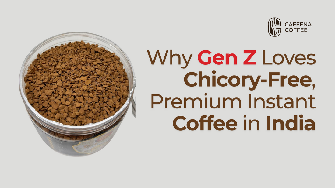 Why Gen Z Loves Chicory-Free, Premium Instant Coffee in India