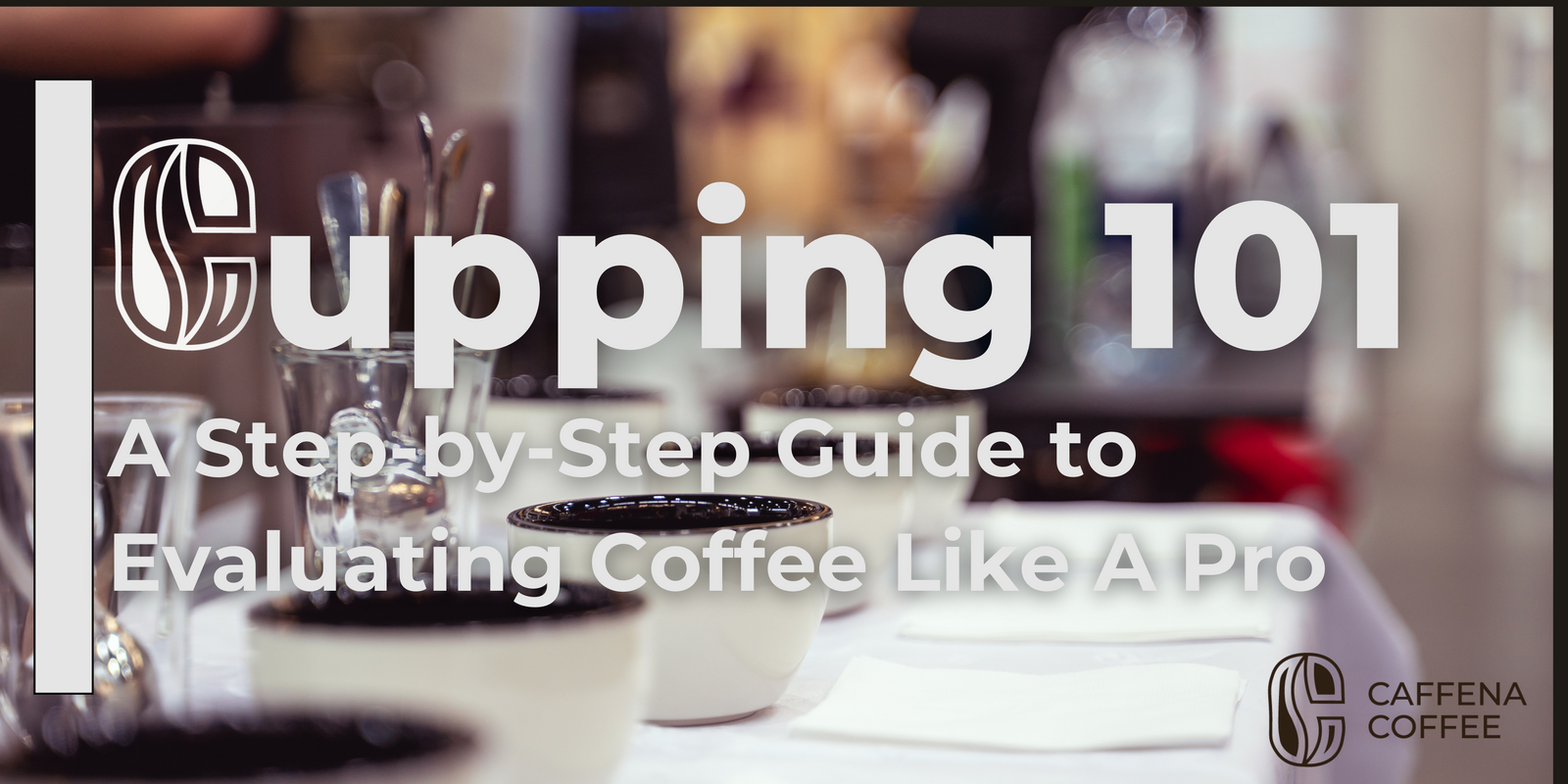 Coffee Cupping 101: A step by step guide to evaluating coffee like a pro